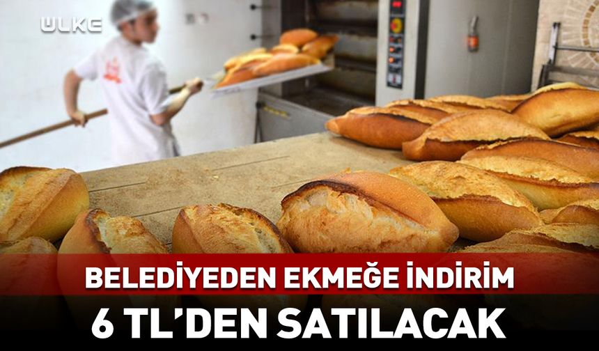 Belediyeden ekmeğe indirim kararı: 6 TL'den satılacak