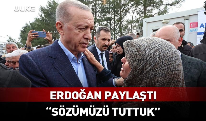 Erdoğan'dan "6 Şubat" mesajı: Sözümüzü tuttuk