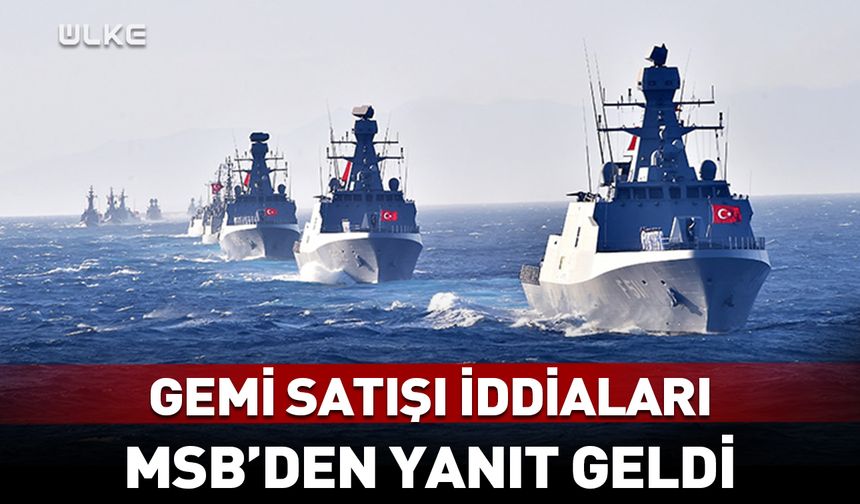 MSB'den "gemi satışı" iddialarına yanıt