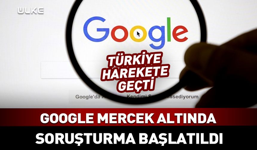 Google mercek altında! Soruşturma başlatıldı
