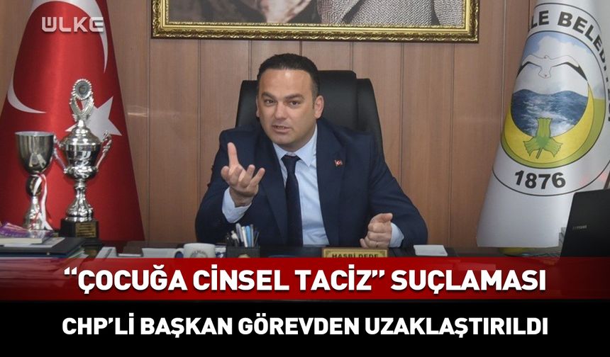 CHP'li belediye başkanı görevden uzaklaştırıldı