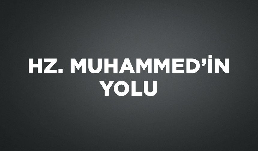 HZ. MUHAMMED'İN YOLU