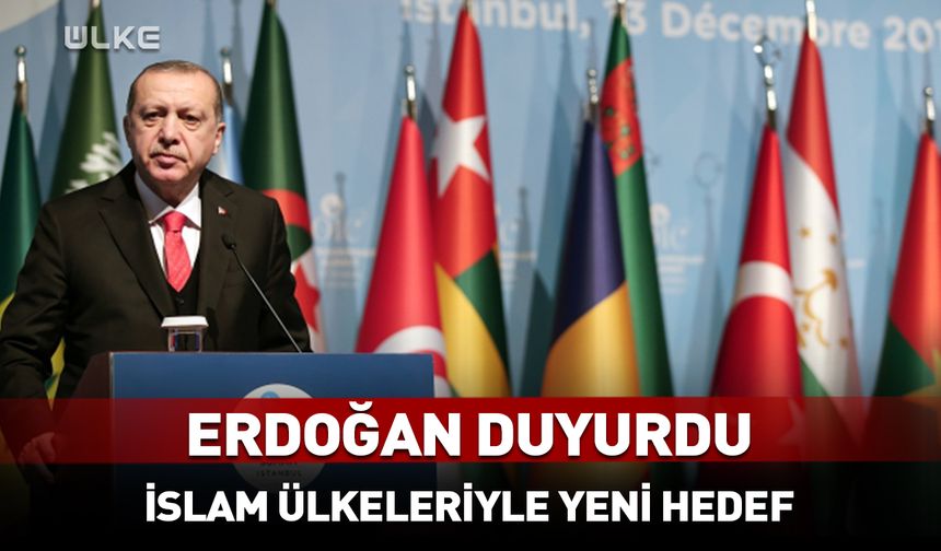 Erdoğan İslam ülkeleriyle hedefi duyurdu