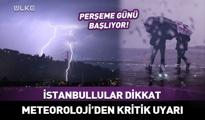 Perşembe gününe dikkat! Meteoroloji'den İstanbul'a kritik uyarı