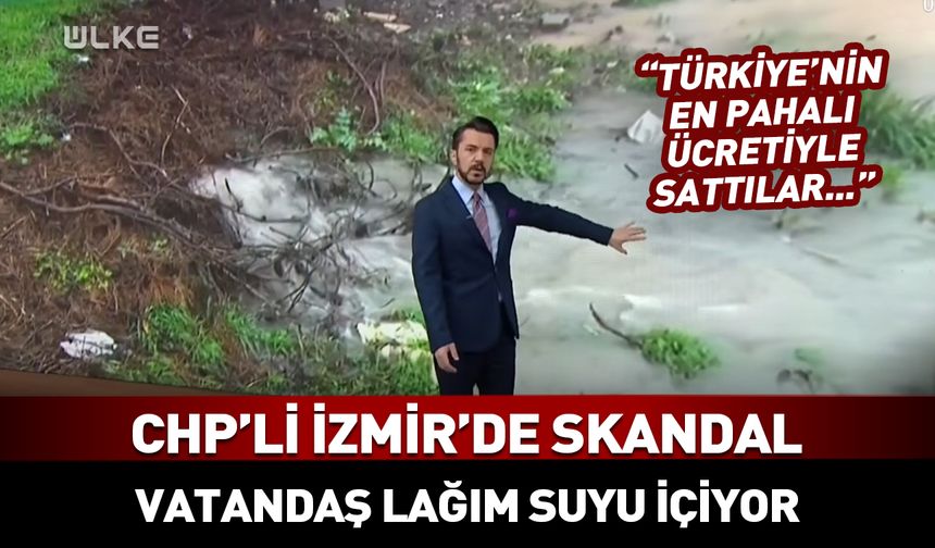 CHP'li İzmir’de skandal: Vatandaş lağım suyu içiyor