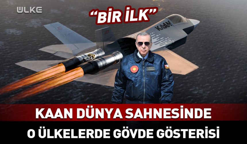KAAN dünya sahnesinde! O ülkelerde gövde gösterisi yapacak