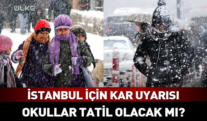 İstanbul için kritik kar uyarısı! Okullar tatil olacak mı?