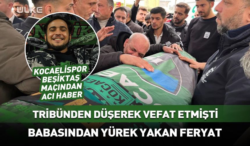 Tribünden düşerek vefat etmişti! Babasından yürek yakan feryat