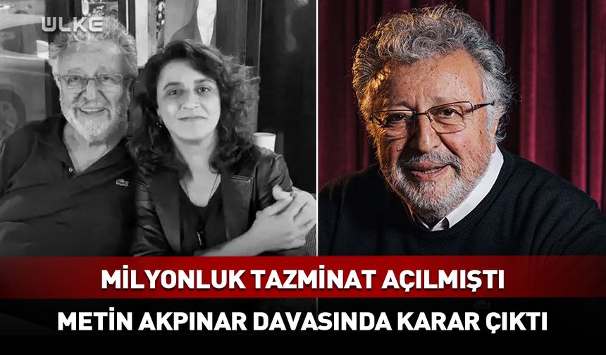 Metin Akpınar davasında karar çıktı!