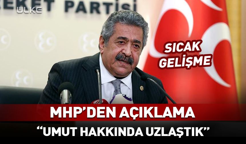MHP'den açıklama: Umut hakkında uzlaştık!