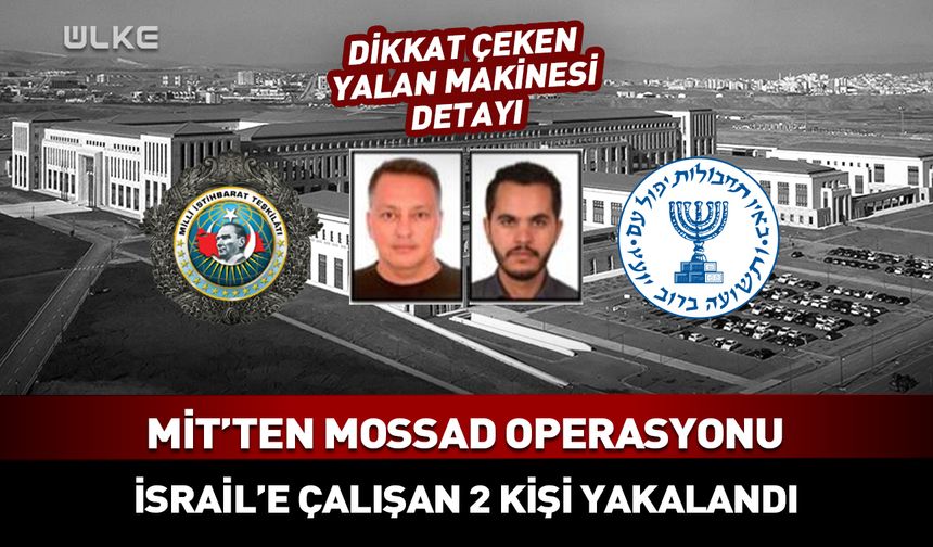MİT'ten Mossad operasyonu: İsrail’e çalışan 2 kişi yakalandı