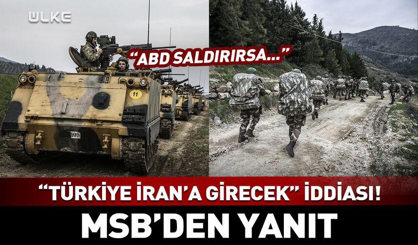 MSB'den "Türkiye İran'a girecek" iddiasına yanıt