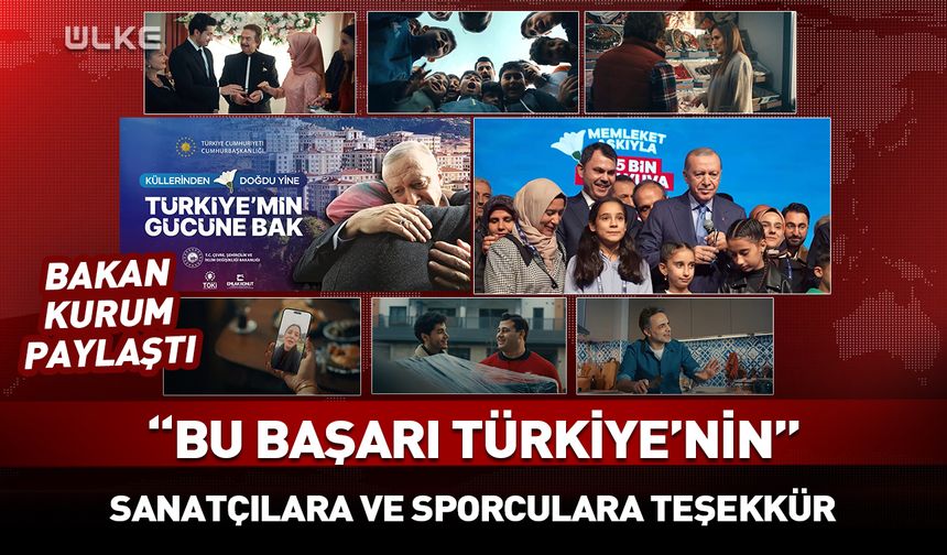 Bakan Kurum'dan sanatçılara ve sporculara teşekkür! "Bu Başarı Türkiye'nin"