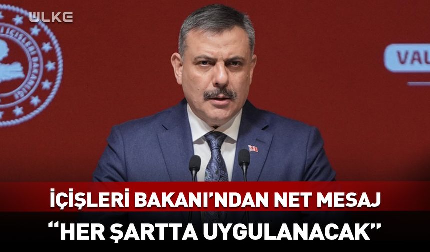 İçişleri Bakanı Çiftçi: Her şartta uygulanacak