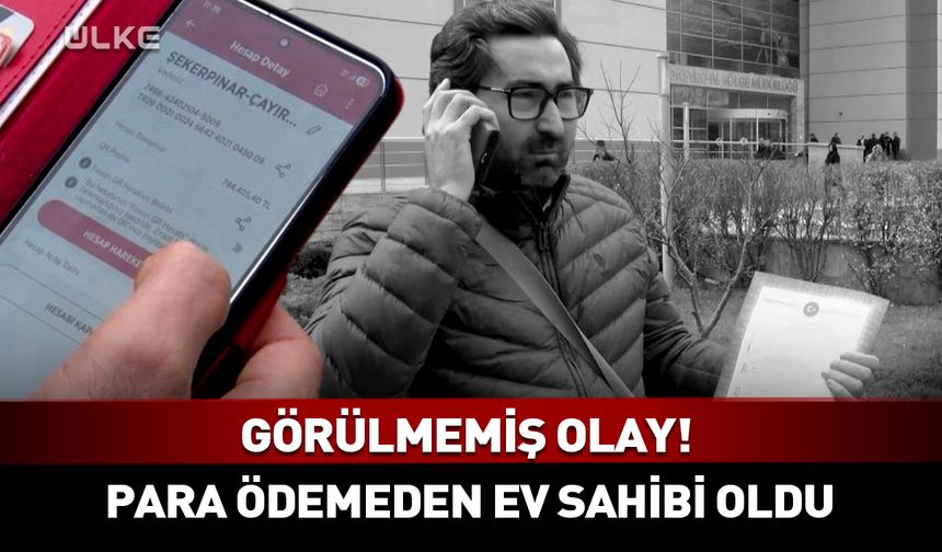Görülmemiş olay! Para ödemeden ev sahibi oldu