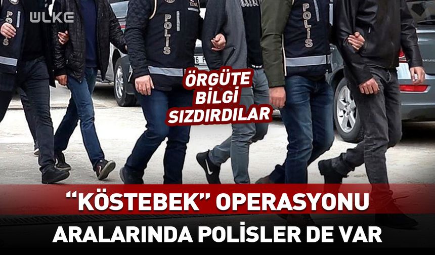 İstanbul'da "köstebek" operasyonu! 9'u polis 17 kişi...