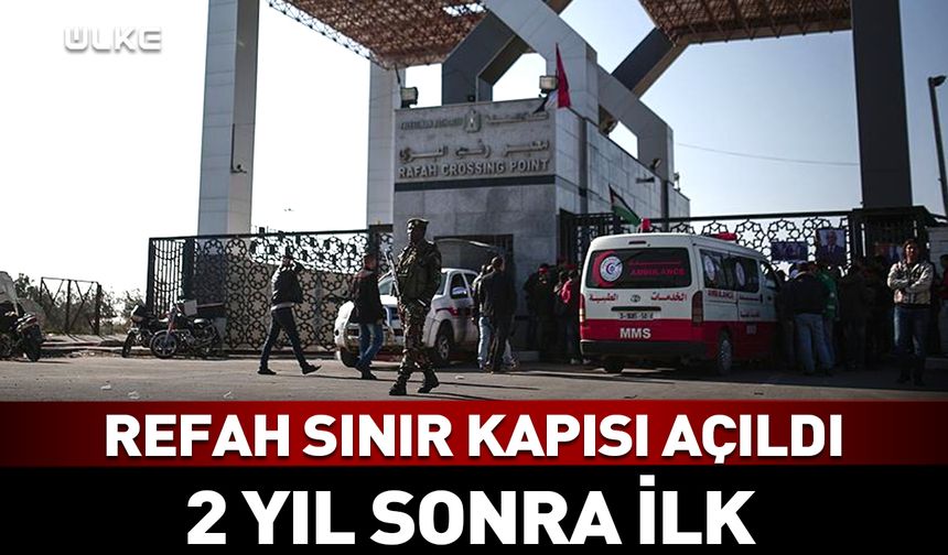 Refah Sınır Kapısı açıldı
