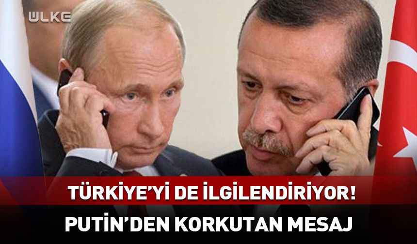 Putin'den Türkiye'yi de ilgilendiren korkutan mesaj