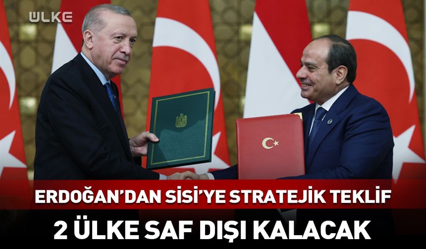 Erdoğan'dan Sisi'ye büyük teklif! 2 ülke saf dışı kalacak...