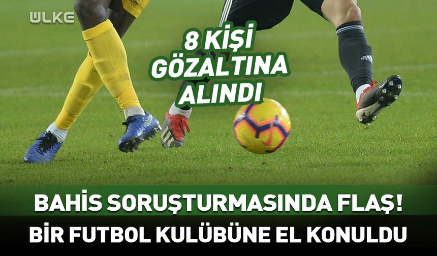 Bahis soruşturması! Bir futbol kulübüne el konuldu