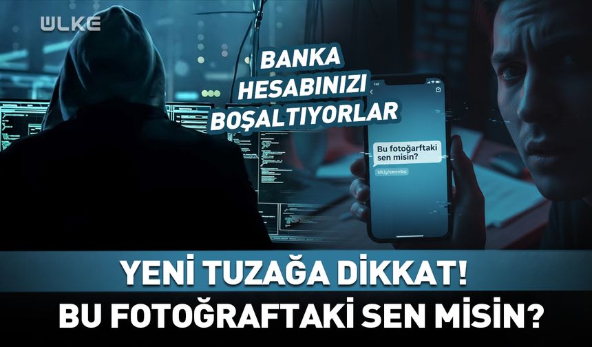 Yeni tuzak: Fotoğraftaki sen misin?