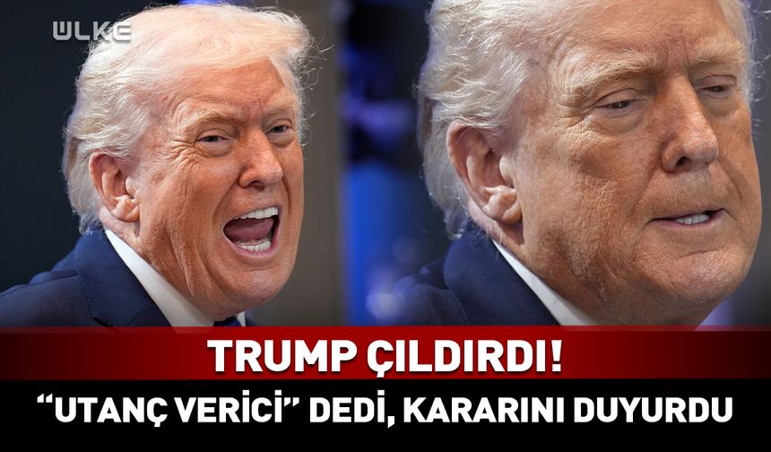 Trump çıldırdı! "Utanç verici" dedi, kararını duyurdu