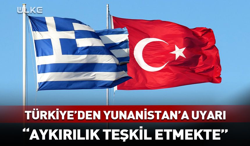 Türkiye'den Yunanistan'a cevap: Hukuka aykırı