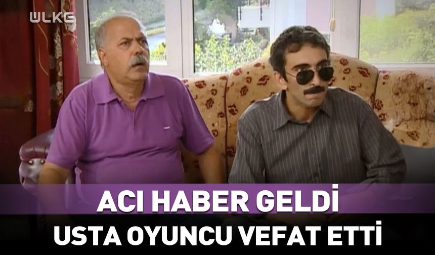 Usta oyuncu hayatını kaybetti