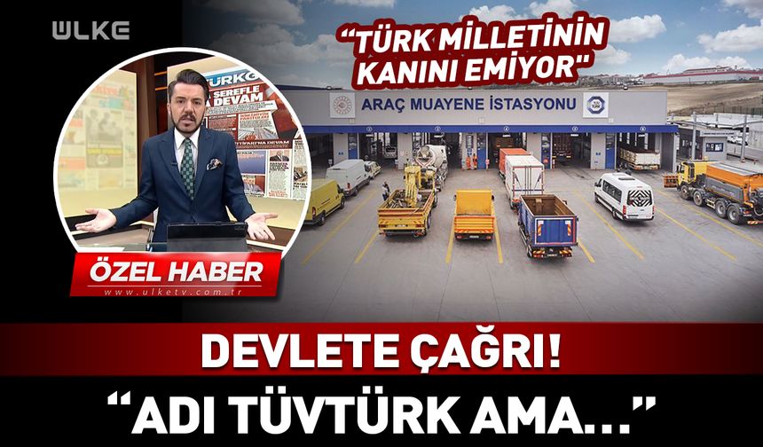 TÜVTÜRK tepkisi! “Türk milletinin kanını emiyorlar”