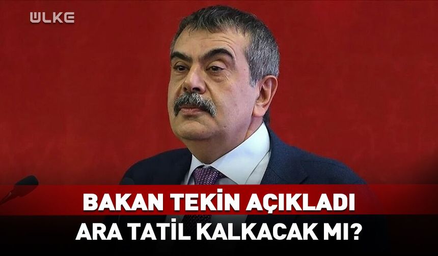 Bakan Tekin açıkladı! Ara tatil kalkacak mı?