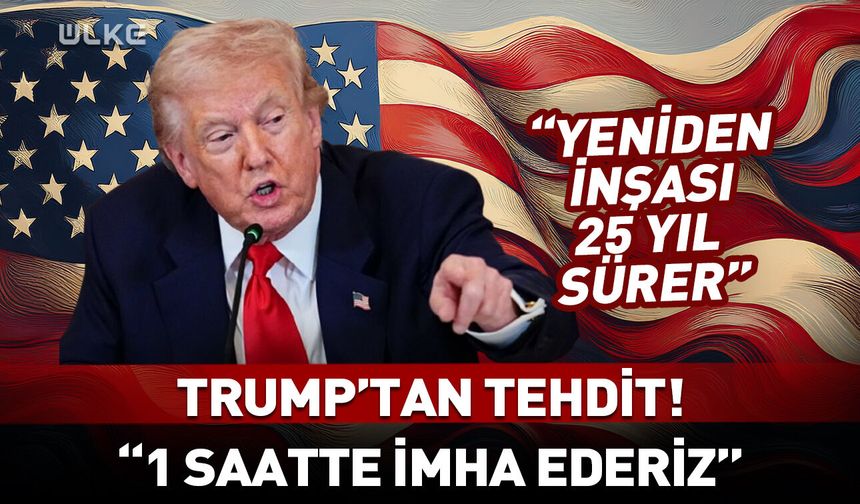 Trump: 1 saatte imha ederiz! İnşası 25 yıl sürer