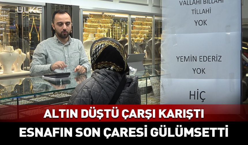 Altın düştü, vatandaş kuyumcuya akın etti! Esnafın son çaresi gülümsetti
