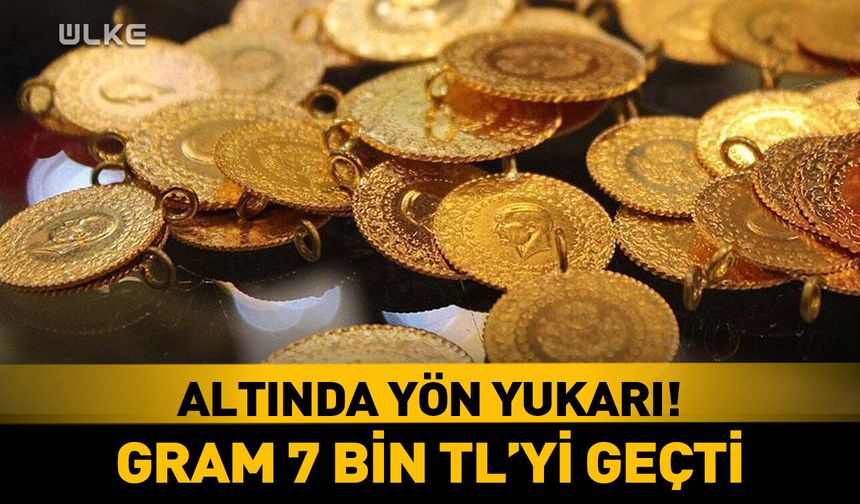 Altında yön yukarı! Gram 7 bin TL'yi aştı