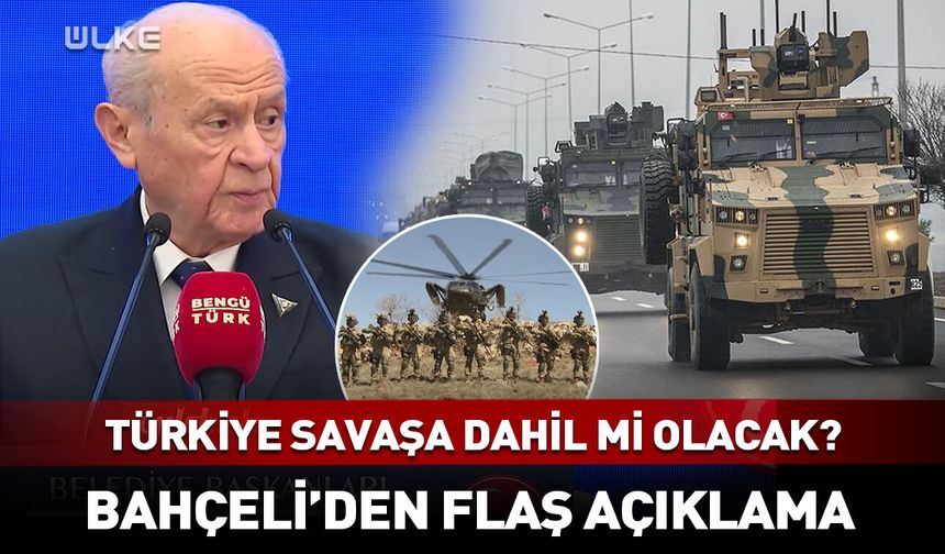 Türkiye savaşa dahil mi olacak? Bahçeli’den flaş açıklama