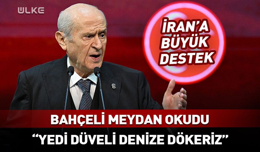 Bahçeli meydan okudu: Yedi düveli denize dökeriz!
