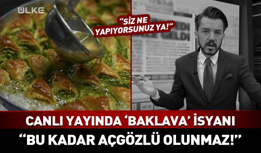 Canlı yayında 'baklava' isyanı! "Bu kadar açgözlü olunmaz!"