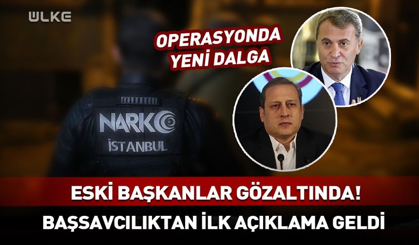 Galatasaray ve Beşiktaş eski başkanları gözaltına alındı