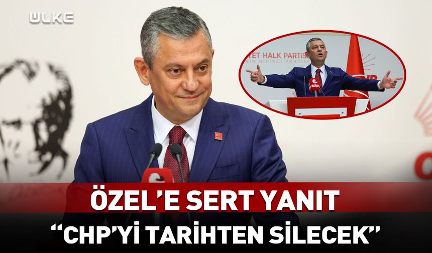 Özgür Özel'e sert yanıt: CHP'yi tarihten silecek