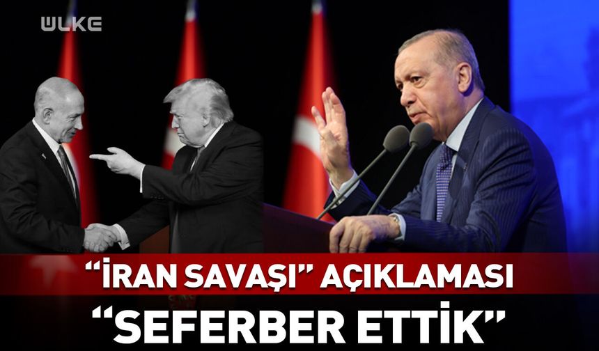 Erdoğan’dan “İran savaşı” açıklaması: Seferber ettik!