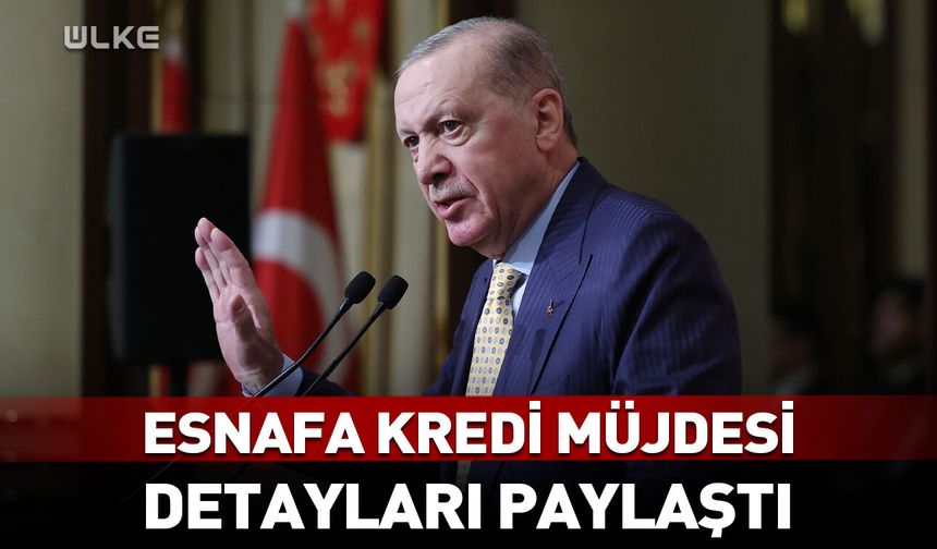 Erdoğan'dan esnafa kredi müjdesi