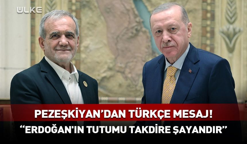Pezeşkiyan'dan Türkçe mesaj! "Erdoğan'ın tutumu takdire şayandır"