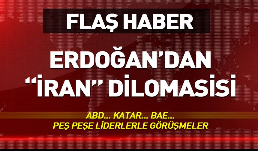 Erdoğan'dan İran diplomasisi: ABD, Katar, BAE...