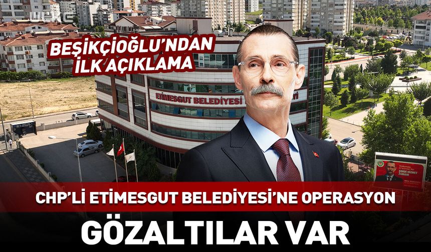 CHP'li Etimesgut Belediyesi'ne operasyon