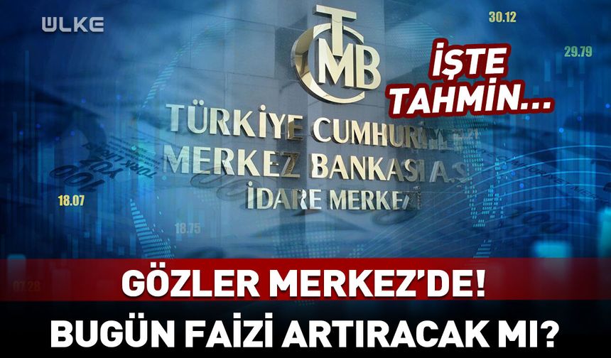 Merkez Bankası faizi artıracak mı? İşte tahmin…