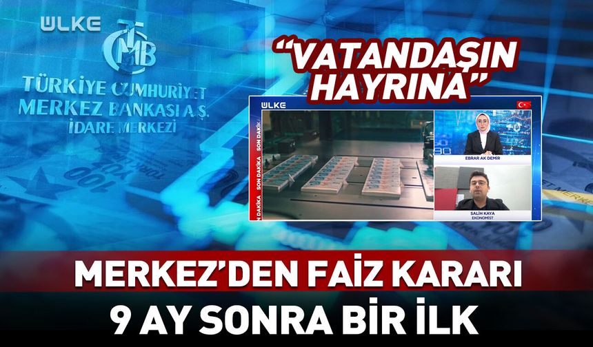 Merkez faiz kararını duyurdu! 9 ay sonra bir ilk