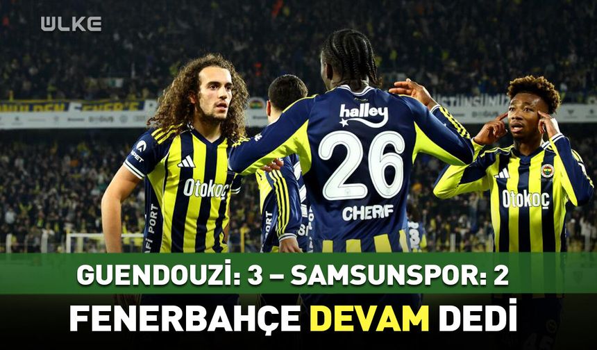 Guendouzi: 3  Samsunspor: 2
