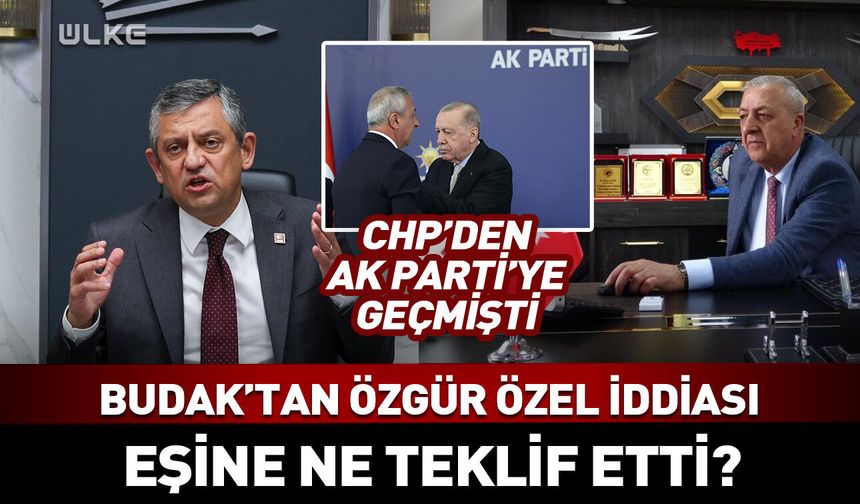 CHP'den AK Parti'ye geçen Budak'tan Özel iddiası
