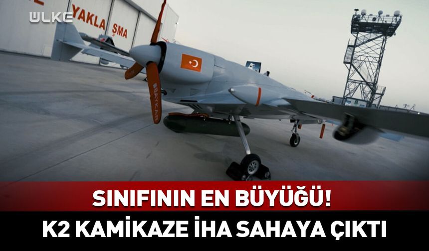 Sınıfının en büyüğü! K2 Kamikaze İHA sahaya çıktı