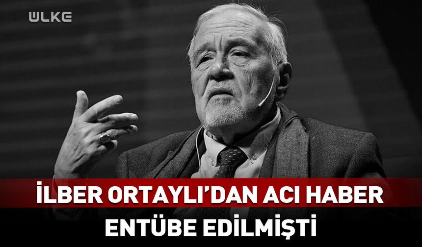 Entübe edilmişti! İlber Ortaylı'dan kötü haber