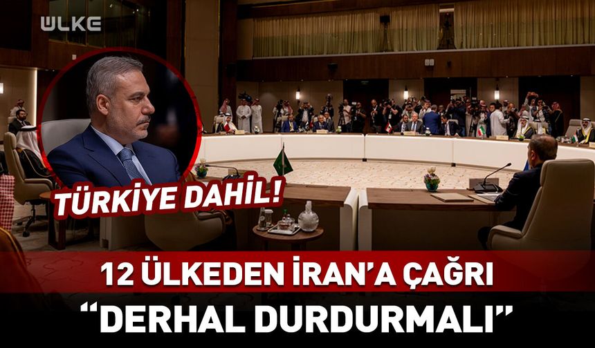 Riyad'da kritik zirve! Türkiye dahil 12 ülkeden İran'a çağrı
